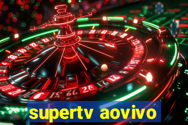 supertv aovivo